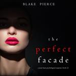 Perfect Facade, The (A Jessie Hunt Psychological Suspense Thriller—Book Twelve)