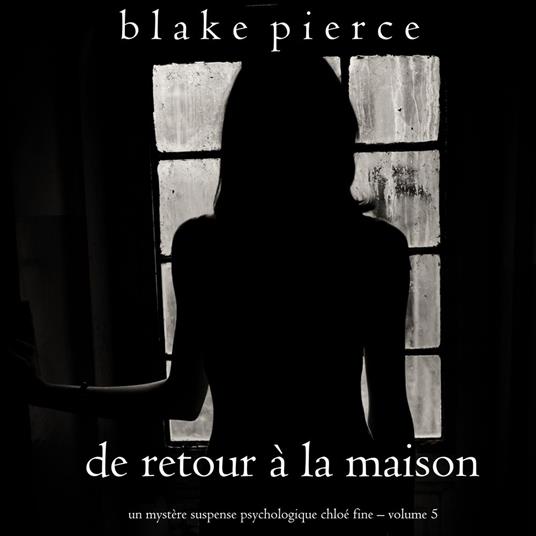 De retour à la maison (Un mystère suspense psychologique Chloé Fine – Volume 5)