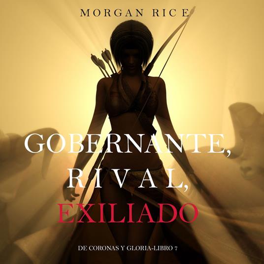 Gobernante, Rival, Exiliado (De Coronas Y Gloria—Libro 7)