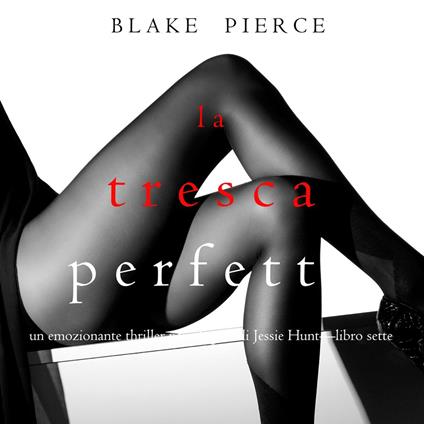 La Tresca Perfetta (Un emozionante thriller psicologico di Jessie Hunt—Libro Sette)