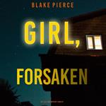 Girl, Forsaken (An Ella Dark FBI Suspense Thriller—Book 7)