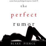 Perfect Rumor, The (A Jessie Hunt Psychological Suspense Thriller—Book Nineteen)