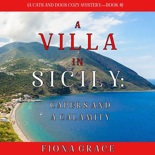 Villa in Sicily, A: Capers and a Calamity (A Cats and Dogs Cozy Mystery—Book 4)