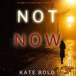 Not Now (A Camille Grace FBI Suspense Thriller—Book 2)