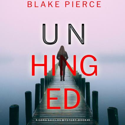 Unhinged (A Cora Shields Suspense Thriller—Book 3)