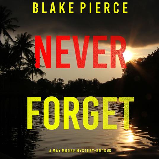 Never Forget (A May Moore Suspense Thriller—Book 8)