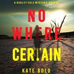 Nowhere Certain (A Harley Cole FBI Suspense Thriller—Book 7)