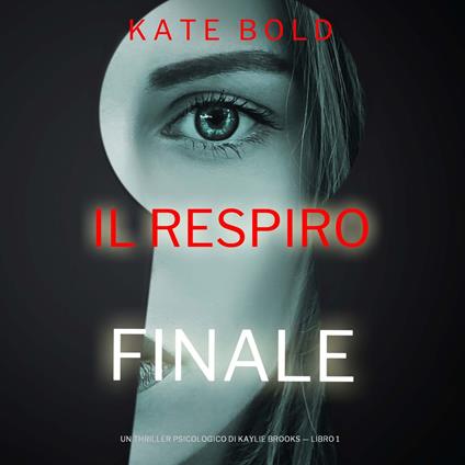 Il Respiro Finale (Un Thriller Psicologico di Kaylie Brooks — Libro 1)