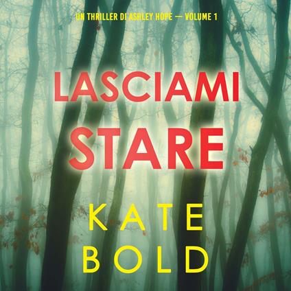 Lasciami stare (Un thriller di Ashley Hope — Volume 1)