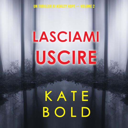 Lasciami uscire (Un thriller di Ashley Hope — Volume 2)