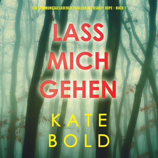 Lass mich gehen (Ein spannungsgeladener Thriller mit Ashley Hope - Buch 1)