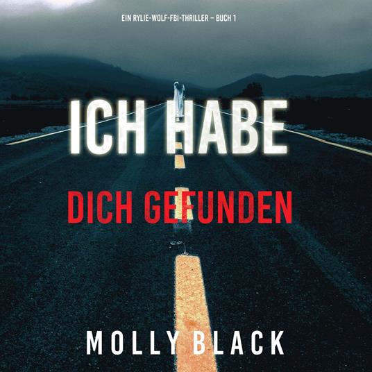 Ich habe dich gefunden (Ein Rylie-Wolf-FBI-Thriller – Buch 1)