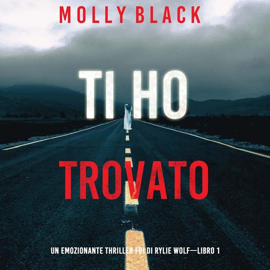 Ti ho trovato (Un emozionante thriller FBI di Rylie Wolf—Libro 1)