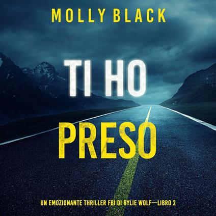Ti ho preso (Un emozionante thriller FBI di Rylie Wolf—Libro 2)