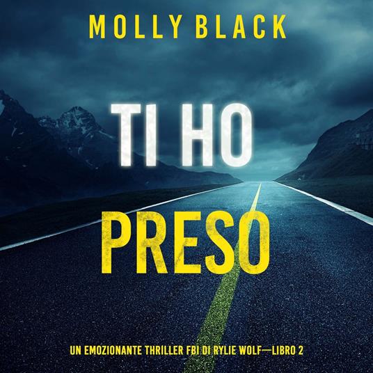 Ti ho preso (Un emozionante thriller FBI di Rylie Wolf—Libro 2)