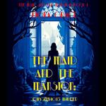 Maid and the Mansion, The: A Mysterious Murder (The Maid and the Mansion Cozy Mystery—Book 1)