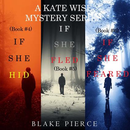 Kate Wise Mystery Bundle, A: If She Hid (#4), If She Fled (#5), and If She Feared (#6)