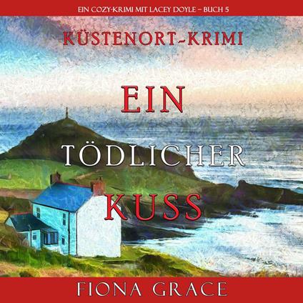 Ein tödlicher Kuss (Ein Cozy-Krimi mit Lacey Doyle – Buch 5)