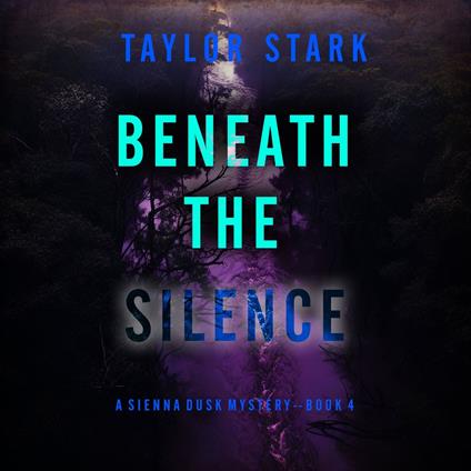 Beneath the Silence (A Sienna Dusk Suspense Thriller—Book 4)