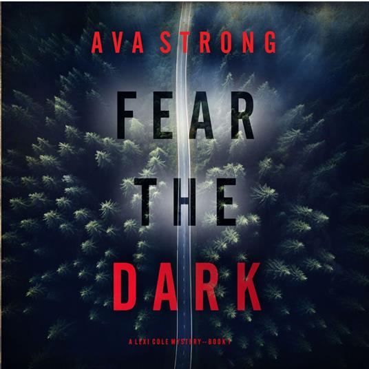 Fear the Dark (A Lexi Cole Suspense Thriller—Book 1)