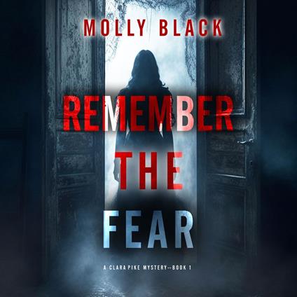 Remember The Fear (A Clara Pike FBI Thriller—Book One)