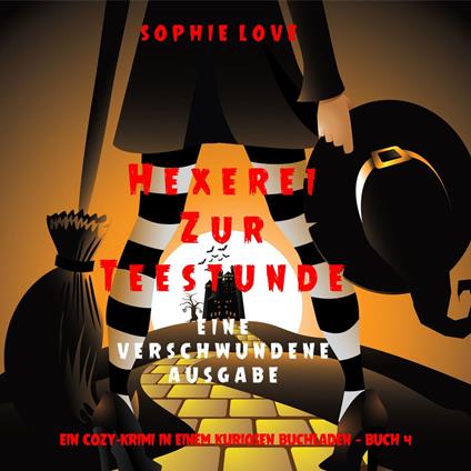 Hexerei zur Teestunde: Eine verschwundene Ausgabe (Ein Cozy-Krimi in einem kuriosen Buchladen — Buch 4)