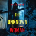 Unknown Woman (An Aria Brandt Psychological Thriller—Book One), The: An unputdownable psychological thriller packed cover to cover with twists and turns