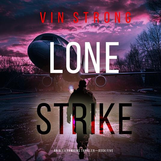 Lone Strike (An Alex Hawkins Action Thriller—Book 5)