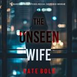 Unseen Wife (A Barren Pines Psychological Suspense—Book #2), The: An absolutely engrossing psychological thriller packed with twists you'll never see coming