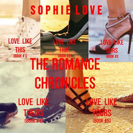 Romance Chronicles bundle, The: Love Like This (#1), Love Like That (#2), Love Like Ours (#3), Love Like Theirs (#4) and Love Like Yours (#5)