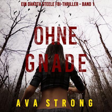 Ohne Gnade (Ein Dakota Steele FBI-Thriller – Band 1)