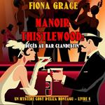 Manoir Thistlewood : Décès au bar clandestin (Un Mystère Cosy d'Eliza Montagu – Livre 4)