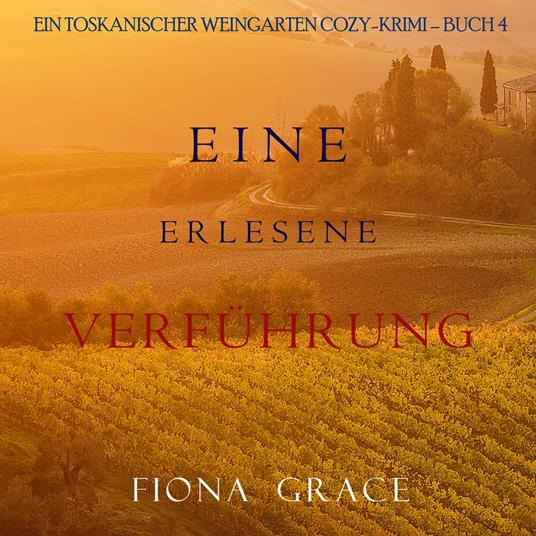 Eine erlesene Verführung (Ein Toskanischer Weingarten Cozy-Krimi – Buch 4)