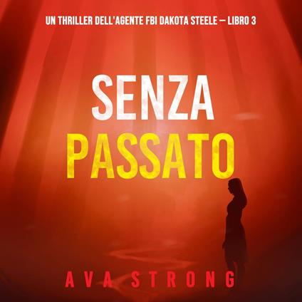 Senza passato (Un thriller dell'agente FBI Dakota Steele — Libro 3)