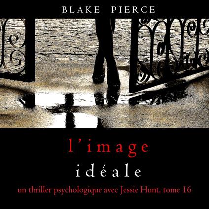 L’Image Idéale (Un thriller psychologique avec Jessie Hunt, tome 16)
