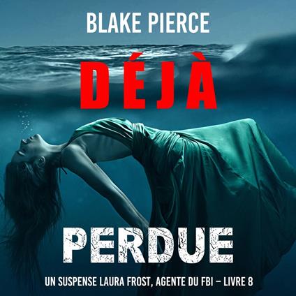 Déjà perdue (Un suspense Laura Frost, agente du FBI – Livre 8)