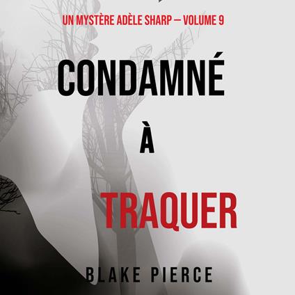 Condamné à Traquer (Un Mystère Adèle Sharp – Volume 9)