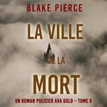 La Ville de la Mort (Un roman policier Ava Gold – Tome 5)