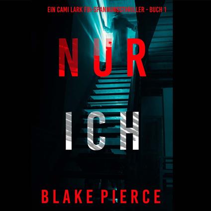 Nur ich (Ein Cami Lark FBI-Spannungsthriller - Buch 1)