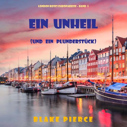 Eine Unheil (und ein Plunderstück) (London Roses Europareise – Band 5)