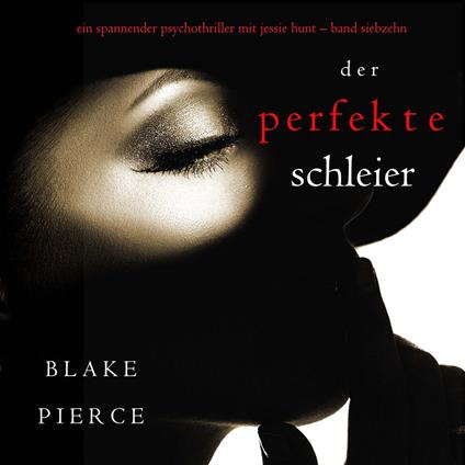 Der Perfekte Schleier (Ein spannender Psychothriller mit Jessie Hunt—Band Siebzehn)