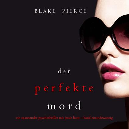 Der Perfekte Mord (Ein spannender Psychothriller mit Jessie Hunt—Band Einundzwanzig)