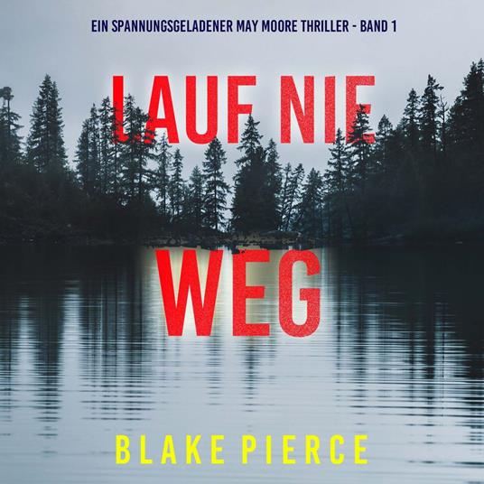 Lauf Nie Weg (Ein spannungsgeladener May Moore Thriller - Band 1)