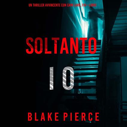 Soltanto Io (Un Thriller Avvincente con Cami Lark, FBI—Libro 1)