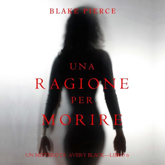 Una Ragione per Morire (Un Mistero di Avery Black—Libro 6)