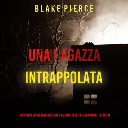Una ragazza intrappolata (Un thriller mozzafiato con l’agente dell’FBI Ella Dark – Libro 8)