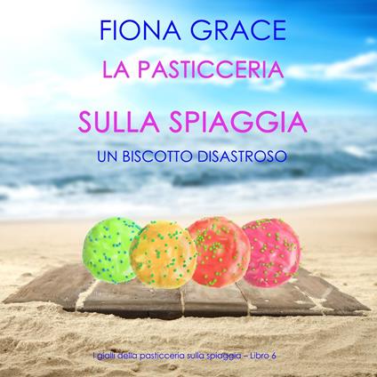 La pasticceria sulla spiaggia: Un biscotto disastroso (I gialli della pasticceria sulla spiaggia – Libro 6)