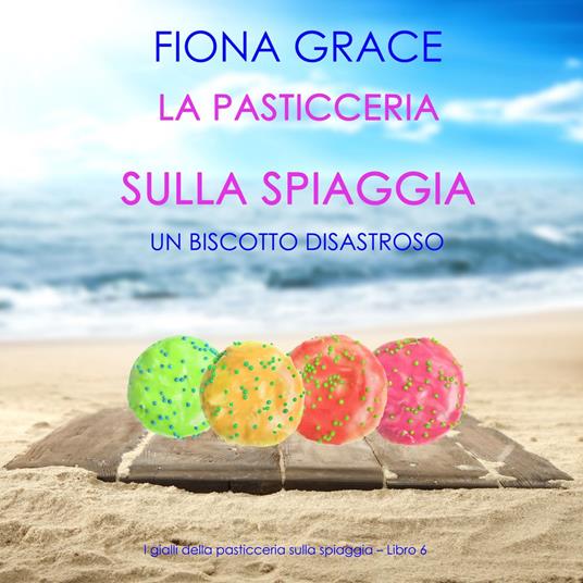 La pasticceria sulla spiaggia: Un biscotto disastroso (I gialli della pasticceria sulla spiaggia – Libro 6)