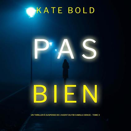 Pas Bien (Un Thriller à Suspense de l’Agent du FBI Camille Grace - Tome 3)