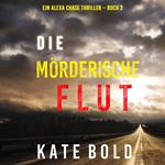 Die mörderische Flut (Ein Alexa Chase Thriller – Buch 2)